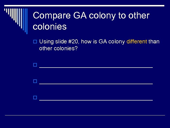 Compare GA colony to other colonies o Using slide #20, how is GA colony