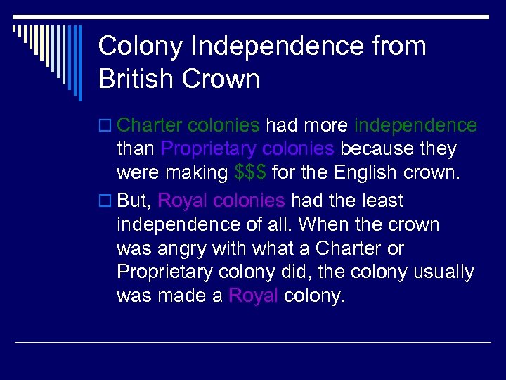 Colony Independence from British Crown o Charter colonies had more independence than Proprietary colonies