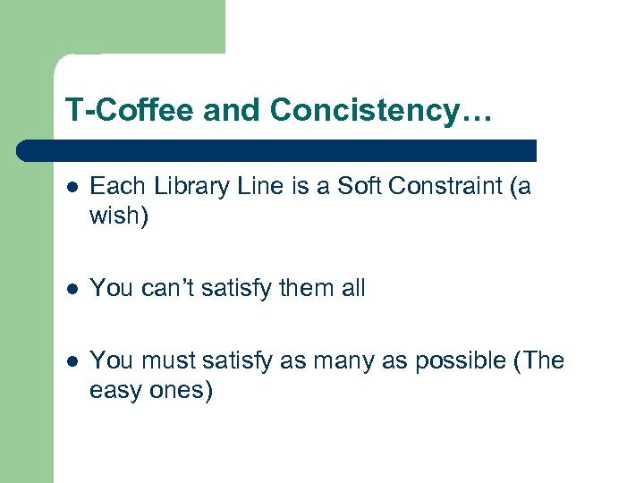 T-Coffee and Concistency… l Each Library Line is a Soft Constraint (a wish) l