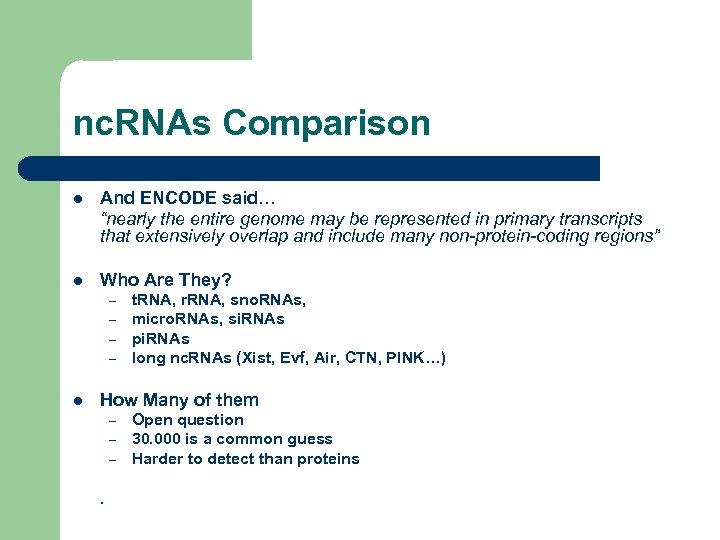 nc. RNAs Comparison l And ENCODE said… “nearly the entire genome may be represented