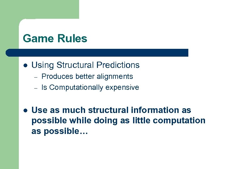 Game Rules l Using Structural Predictions – – l Produces better alignments Is Computationally
