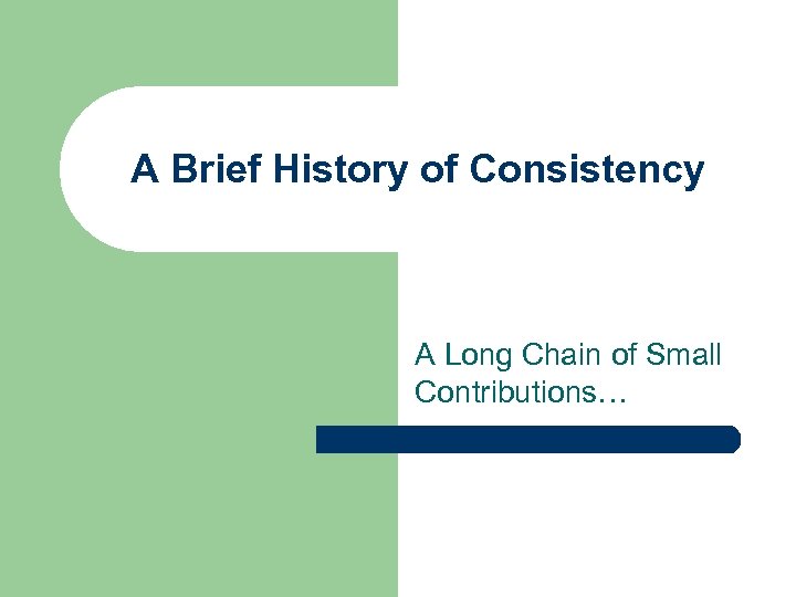 A Brief History of Consistency A Long Chain of Small Contributions… 