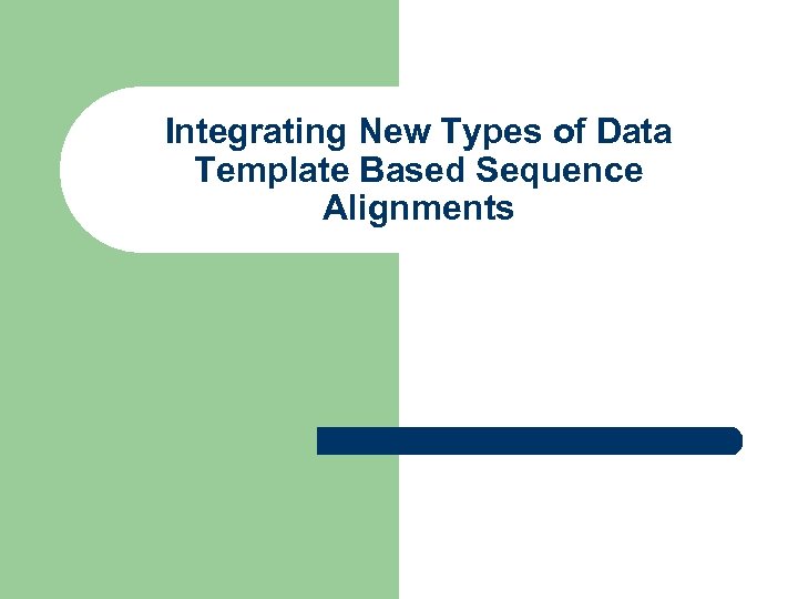 Integrating New Types of Data Template Based Sequence Alignments 