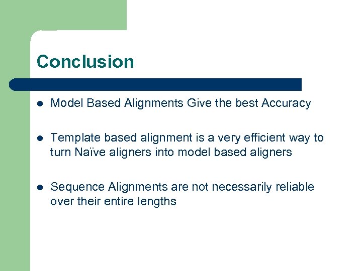 Conclusion l Model Based Alignments Give the best Accuracy l Template based alignment is