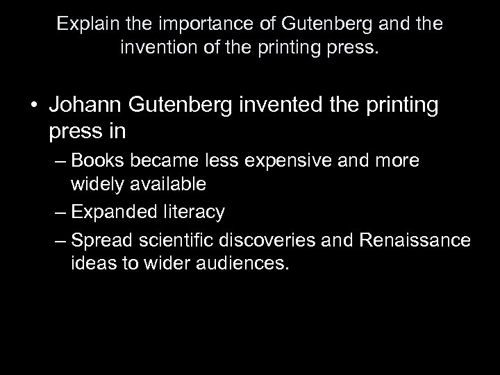 Explain the importance of Gutenberg and the invention of the printing press. • Johann