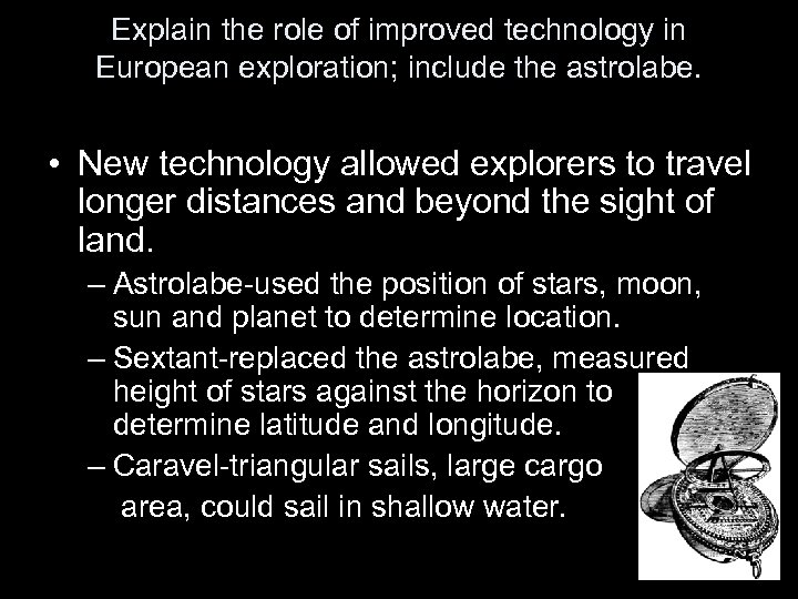 Explain the role of improved technology in European exploration; include the astrolabe. • New