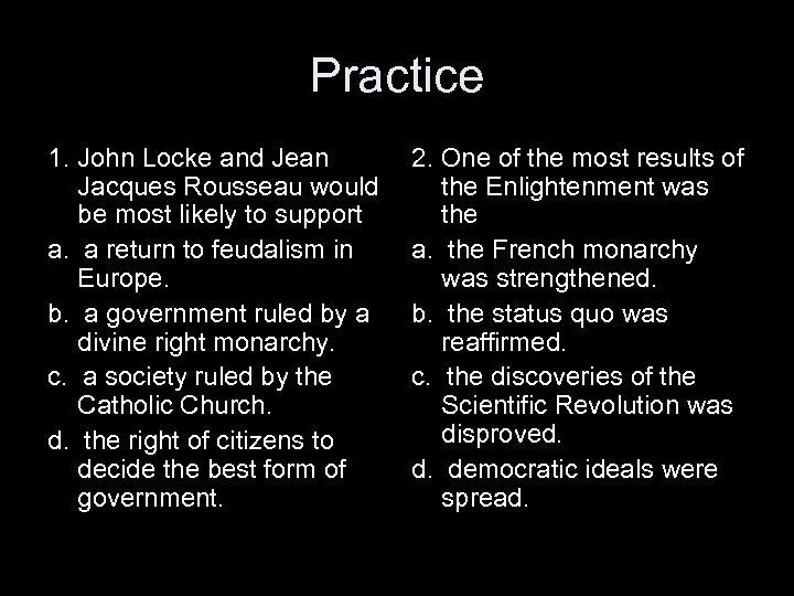 Practice 1. John Locke and Jean Jacques Rousseau would be most likely to support