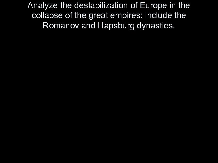 Analyze the destabilization of Europe in the collapse of the great empires; include the