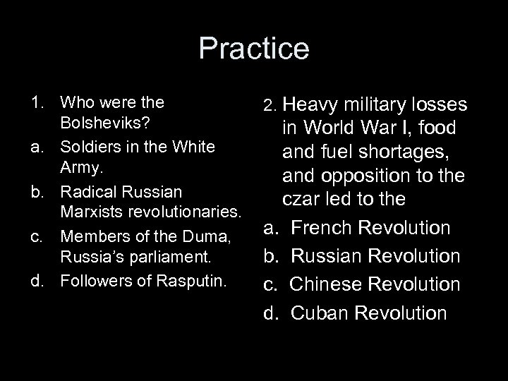 Practice 1. Who were the Bolsheviks? a. Soldiers in the White Army. b. Radical