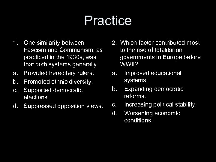 Practice 1. One similarity between Fascism and Communism, as practiced in the 1930 s,