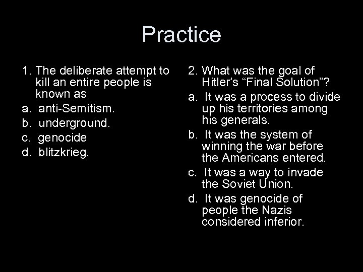 Practice 1. The deliberate attempt to kill an entire people is known as a.