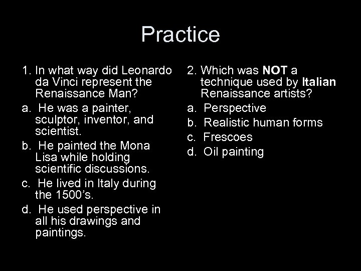 Practice 1. In what way did Leonardo da Vinci represent the Renaissance Man? a.