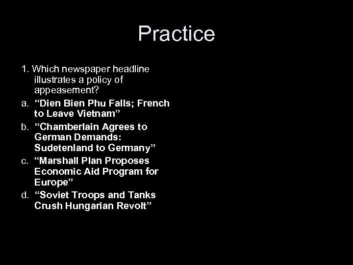 Practice 1. Which newspaper headline illustrates a policy of appeasement? a. “Dien Bien Phu