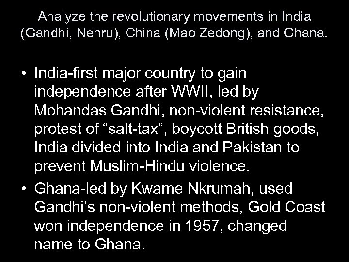 Analyze the revolutionary movements in India (Gandhi, Nehru), China (Mao Zedong), and Ghana. •