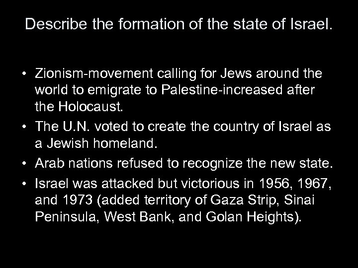 Describe the formation of the state of Israel. • Zionism-movement calling for Jews around