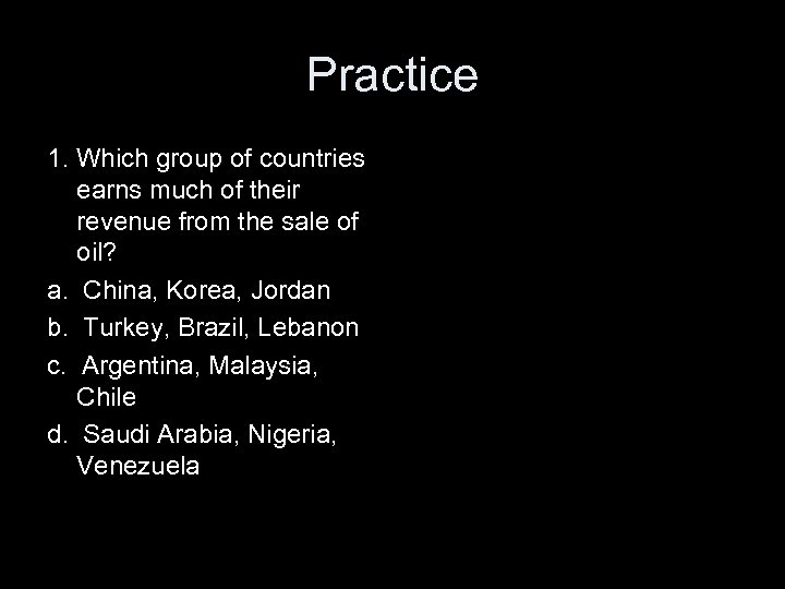 Practice 1. Which group of countries earns much of their revenue from the sale