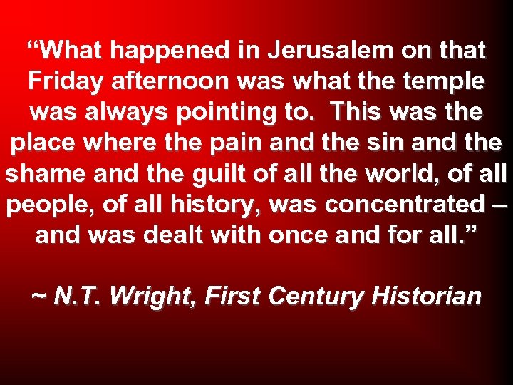 “What happened in Jerusalem on that Friday afternoon was what the temple was always