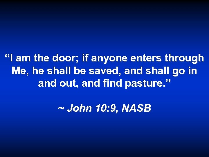 “I am the door; if anyone enters through Me, he shall be saved, and