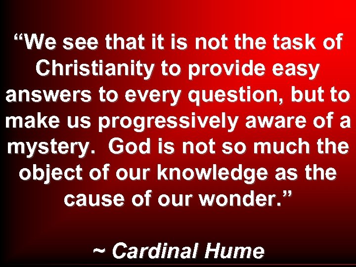 “We see that it is not the task of Christianity to provide easy answers