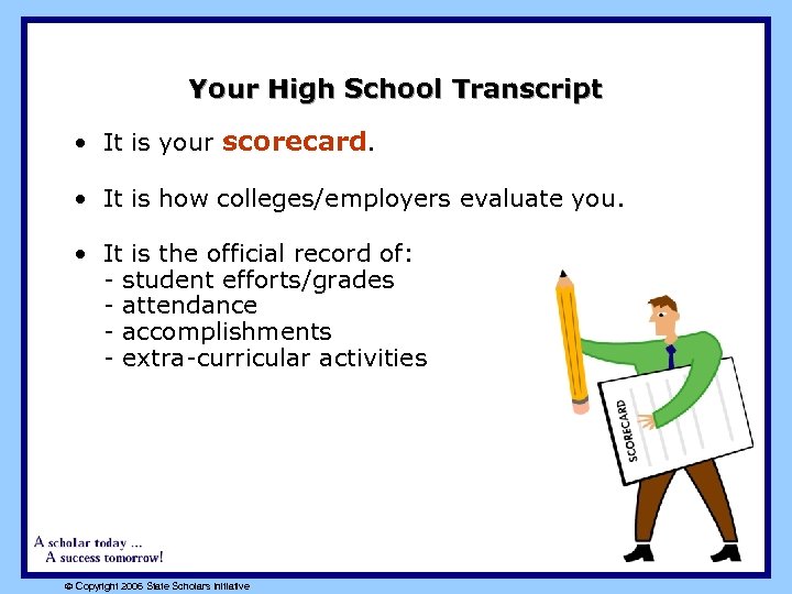 Your High School Transcript • It is your scorecard. • It is how colleges/employers