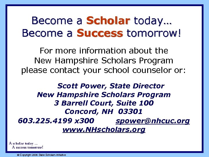Become a Scholar today… Become a Success tomorrow! For more information about the New