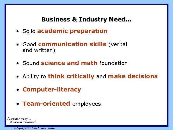 Business & Industry Need… • Solid academic preparation • Good communication skills (verbal and