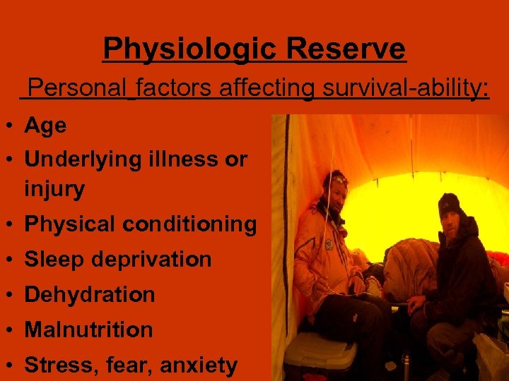 Physiologic Reserve Personal factors affecting survival-ability: • Age • Underlying illness or injury •