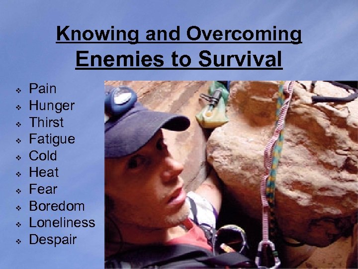 Knowing and Overcoming Enemies to Survival v v v v v Pain Hunger Thirst
