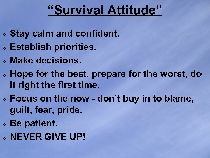“Survival Attitude” v v v v Stay calm and confident. Establish priorities. Make decisions.