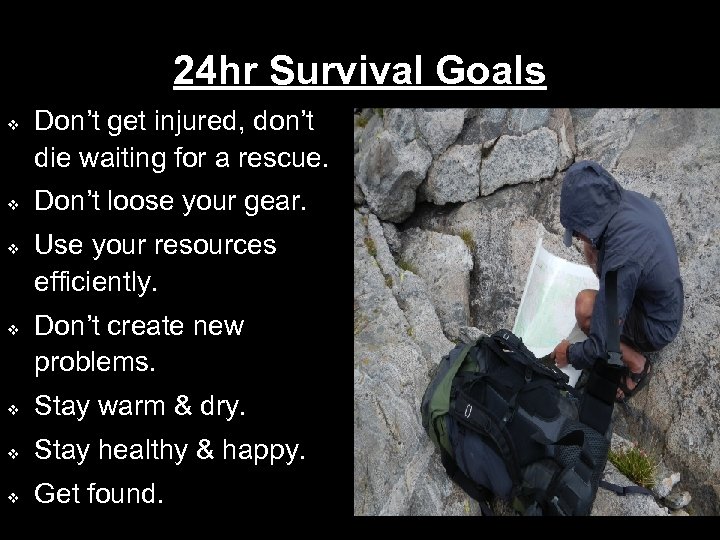 24 hr Survival Goals v v Don’t get injured, don’t die waiting for a