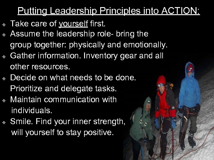 Putting Leadership Principles into ACTION: Take care of yourself first. v Assume the leadership