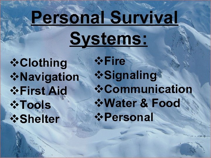 Personal Survival Systems: v. Clothing v. Navigation v. First Aid v. Tools v. Shelter