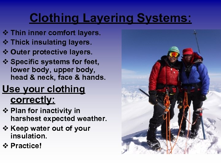 Clothing Layering Systems: v Thin inner comfort layers. v Thick insulating layers. v Outer