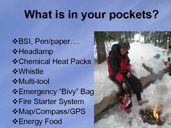 What is in your pockets? v. BSI, Pen/paper…. v. Headlamp v. Chemical Heat Packs