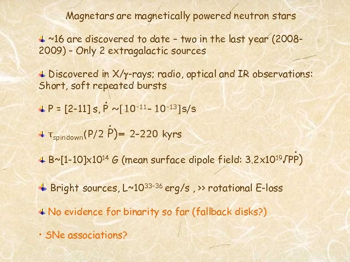 Magnetars are magnetically powered neutron stars ~16 are discovered to date – two in