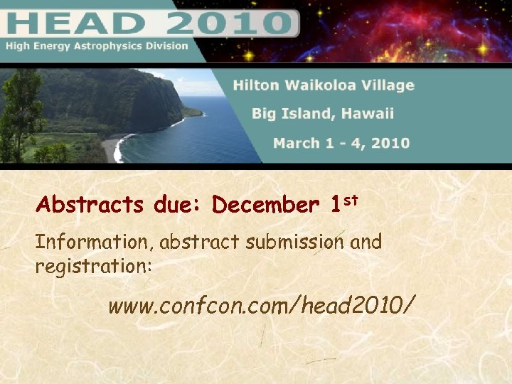 Abstracts due: December 1 st Information, abstract submission and registration: www. confcon. com/head 2010/