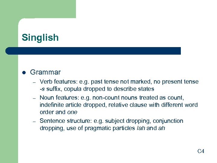 Singlish l Grammar – – – Verb features: e. g. past tense not marked,