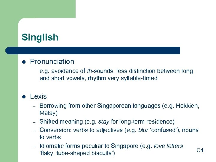 Singlish l Pronunciation e. g. avoidance of th-sounds, less distinction between long and short