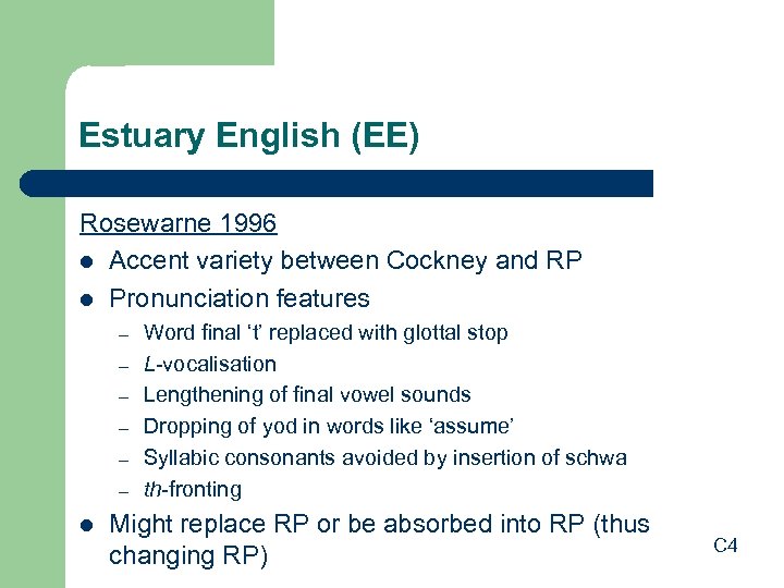 Estuary English (EE) Rosewarne 1996 l Accent variety between Cockney and RP l Pronunciation