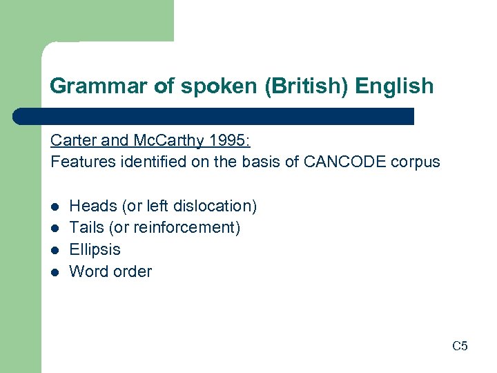 Grammar of spoken (British) English Carter and Mc. Carthy 1995: Features identified on the