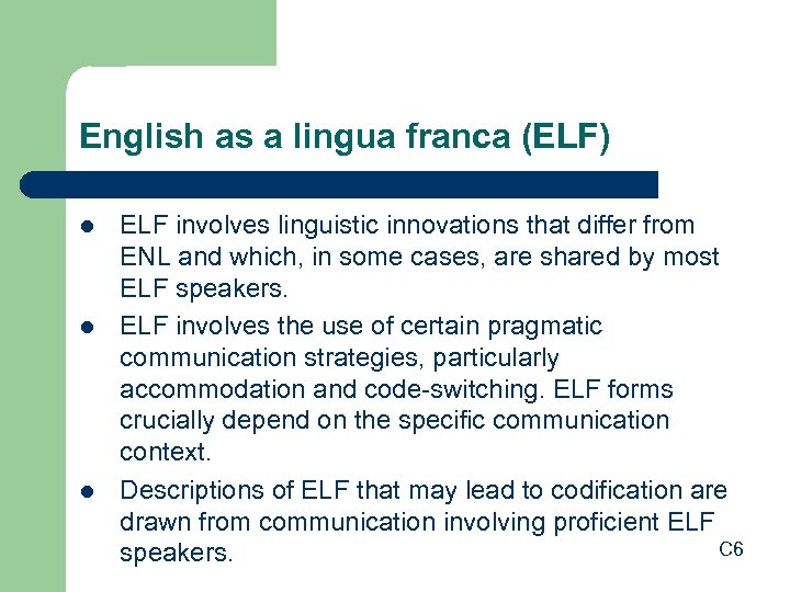 English as a lingua franca (ELF) l l l ELF involves linguistic innovations that