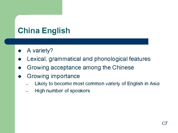 China English l l A variety? Lexical, grammatical and phonological features Growing acceptance among