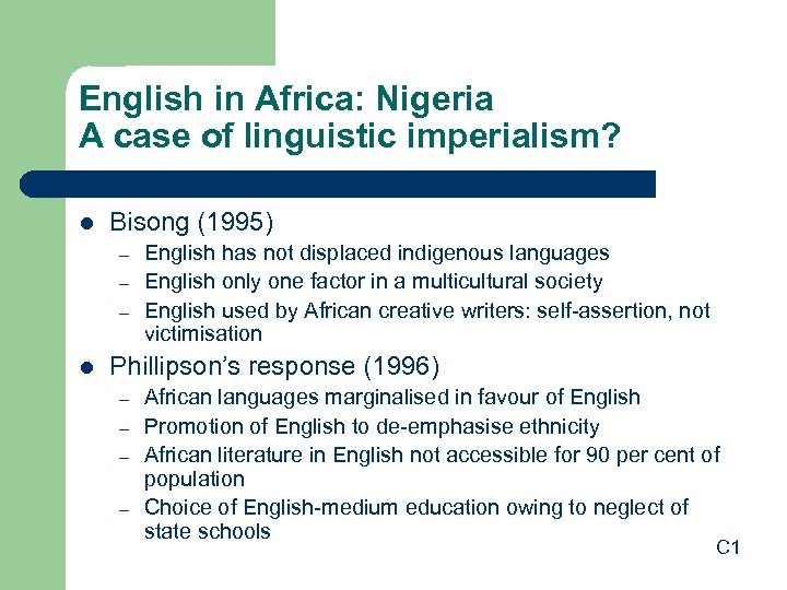 English in Africa: Nigeria A case of linguistic imperialism? l Bisong (1995) – –