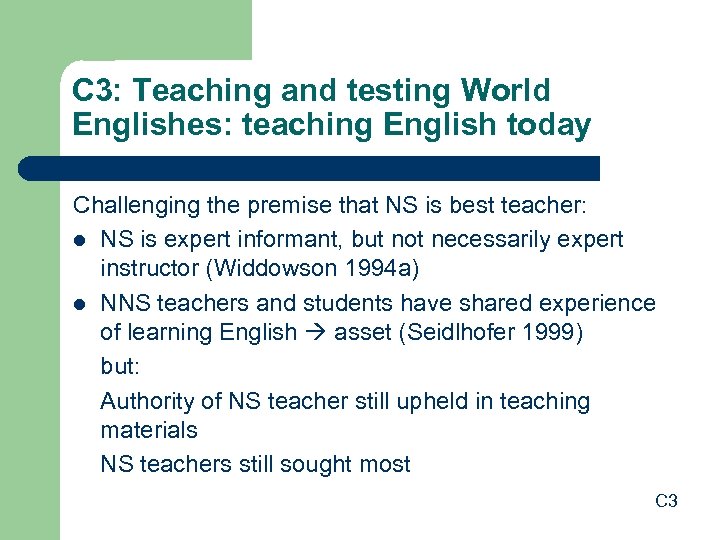 C 3: Teaching and testing World Englishes: teaching English today Challenging the premise that