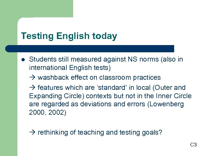 Testing English today l Students still measured against NS norms (also in international English