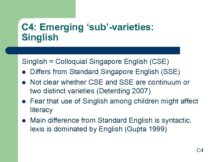 C 4: Emerging ‘sub’-varieties: Singlish = Colloquial Singapore English (CSE) l Differs from Standard