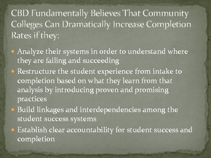 CBD Fundamentally Believes That Community Colleges Can Dramatically Increase Completion Rates if they: Analyze