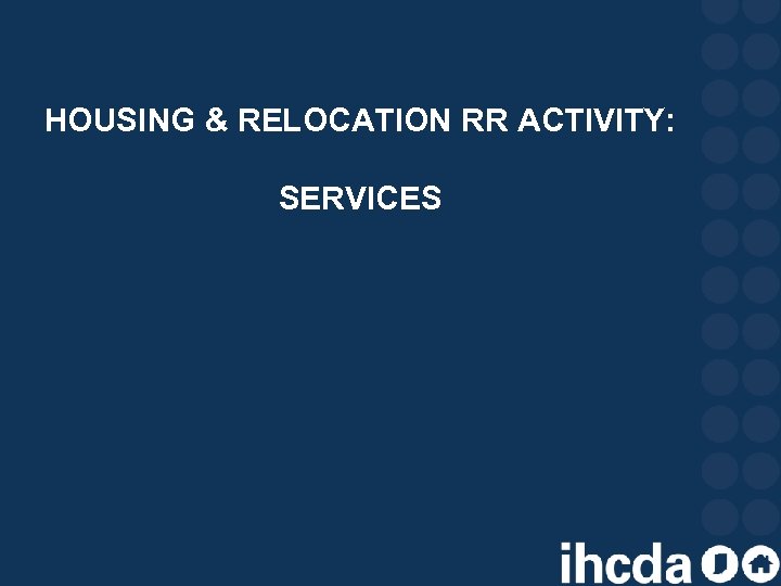HOUSING & RELOCATION RR ACTIVITY: SERVICES 