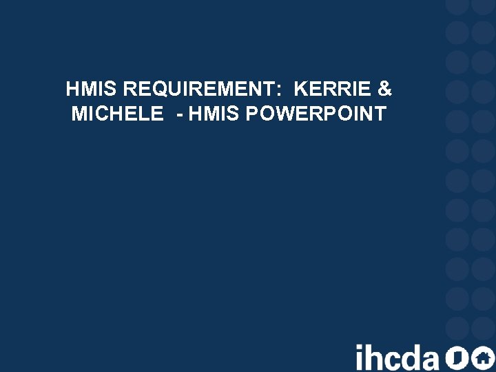 HMIS REQUIREMENT: KERRIE & MICHELE - HMIS POWERPOINT 