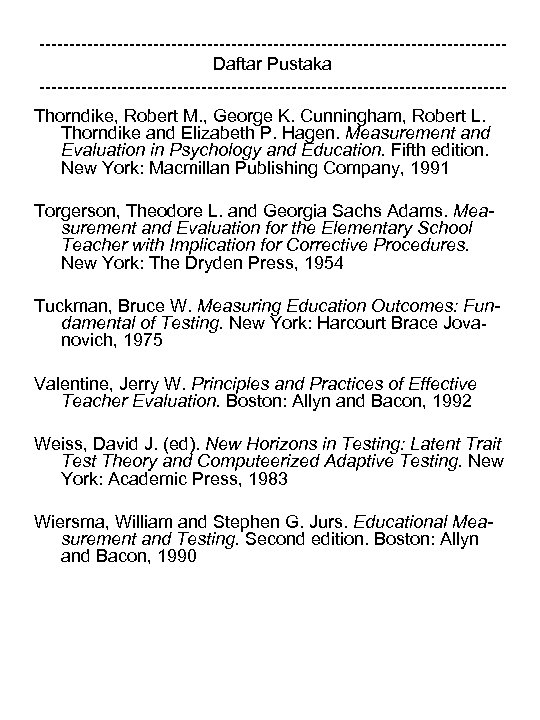 ---------------------------------------Daftar Pustaka ---------------------------------------Thorndike, Robert M. , George K. Cunningham, Robert L. Thorndike and Elizabeth